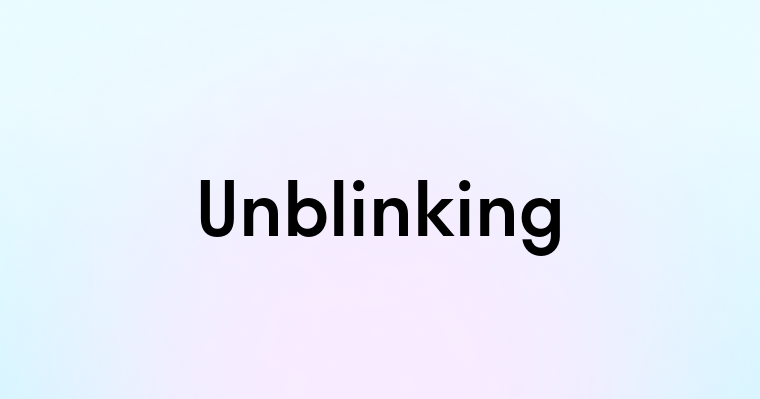 Unblinking