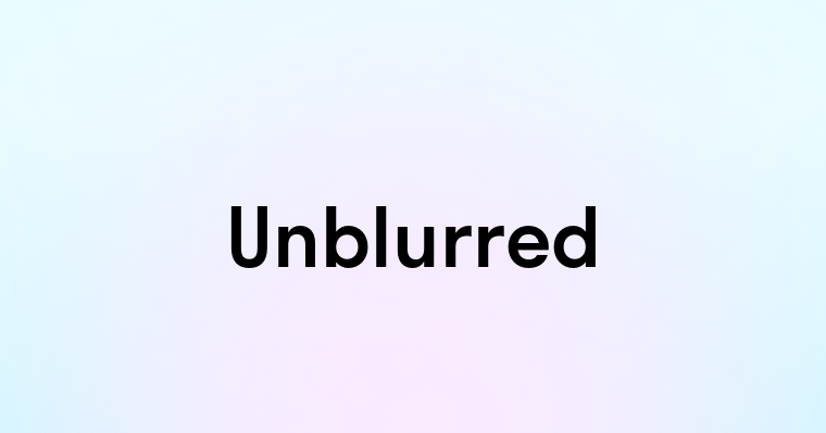 Unblurred