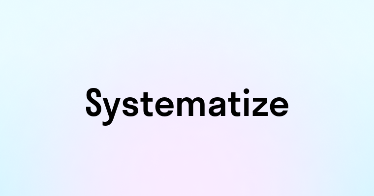 Systematize