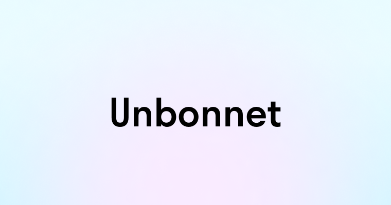 Unbonnet