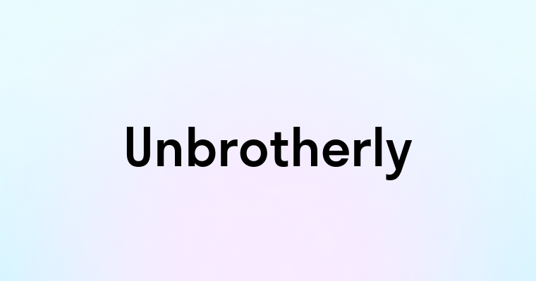 Unbrotherly