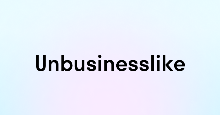 Unbusinesslike