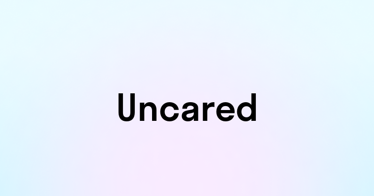 Uncared