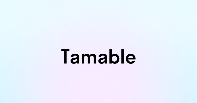 Tamable