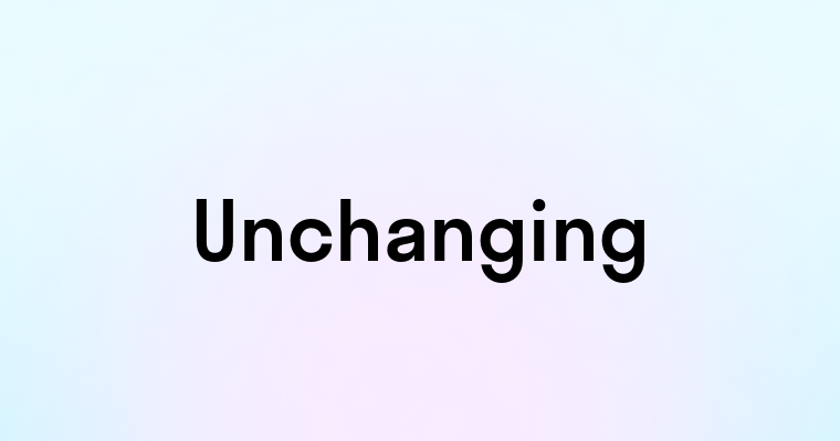 Unchanging