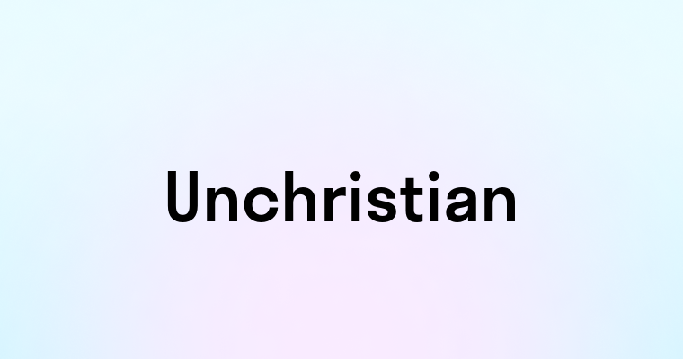 Unchristian