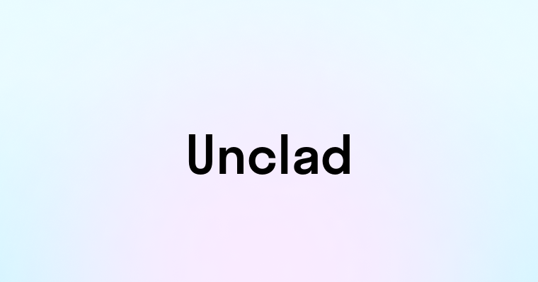 Unclad