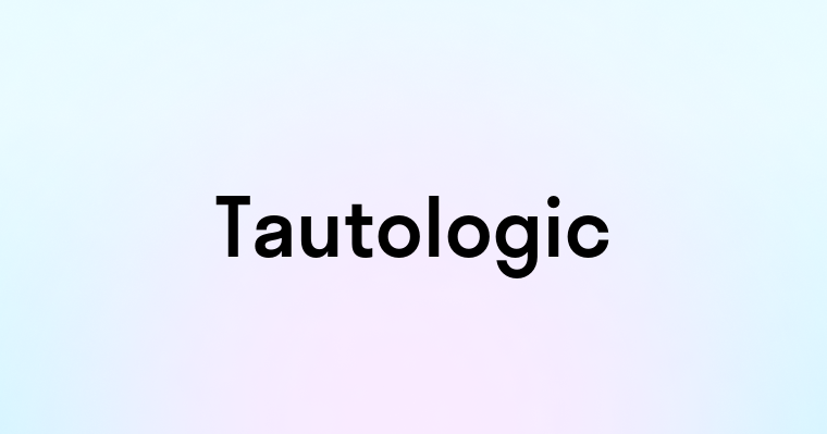 Tautologic