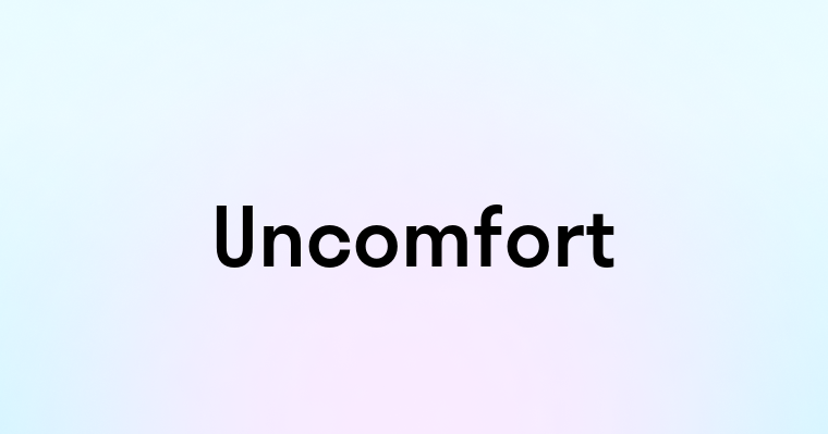 Uncomfort