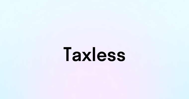 Taxless