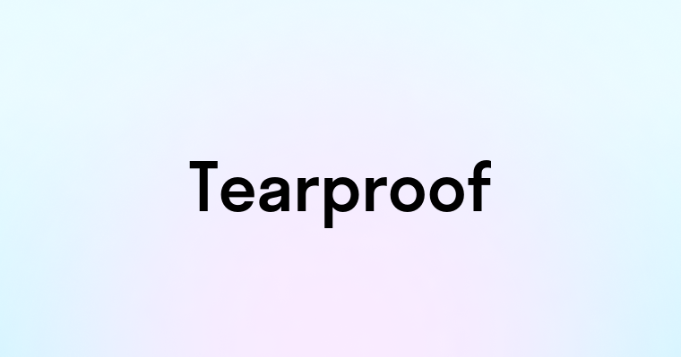 Tearproof