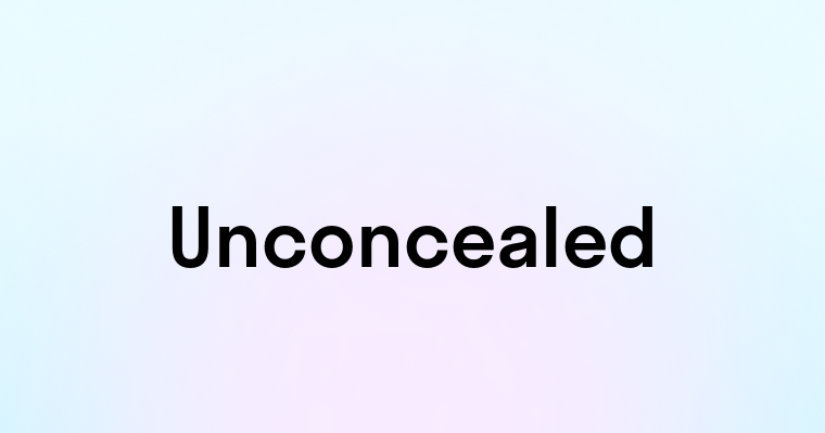 Unconcealed