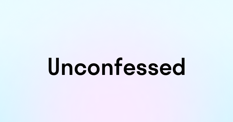 Unconfessed