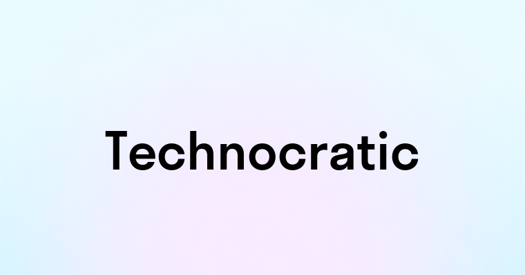 Technocratic