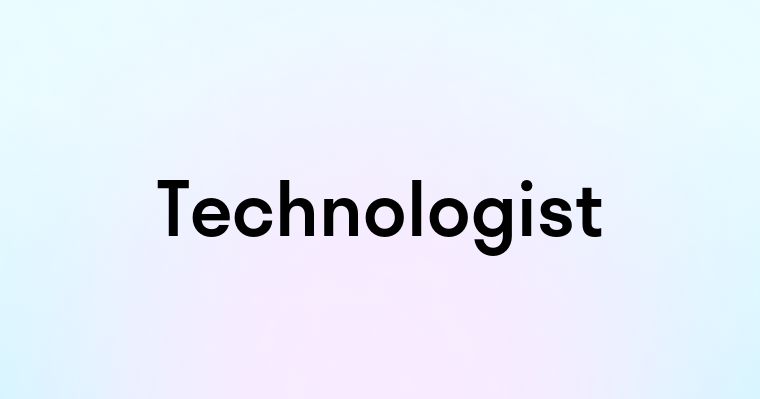 Technologist