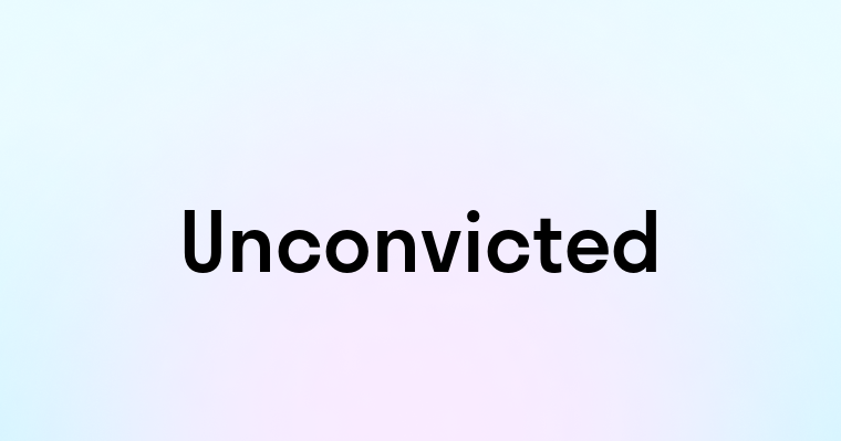 Unconvicted