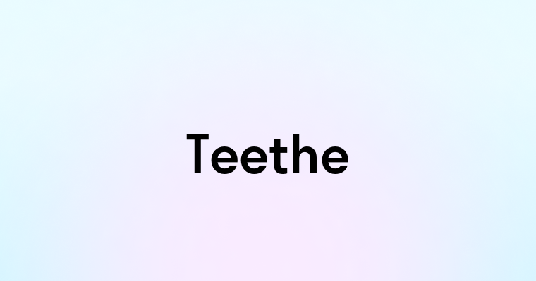 Teethe