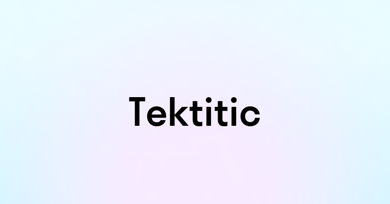 Tektitic