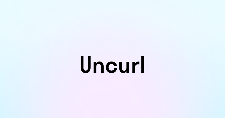 Uncurl