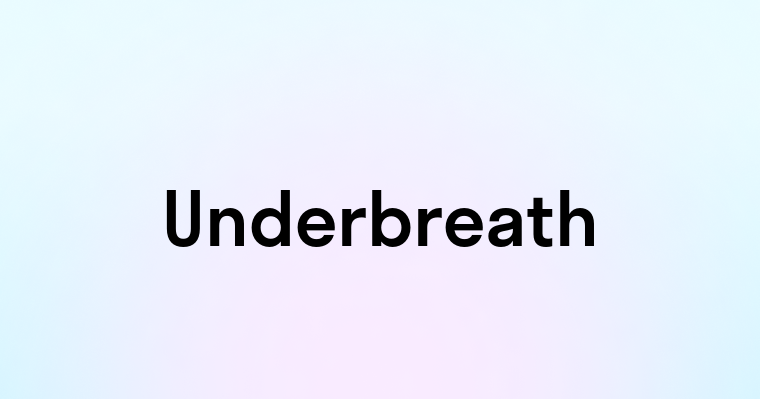 Underbreath