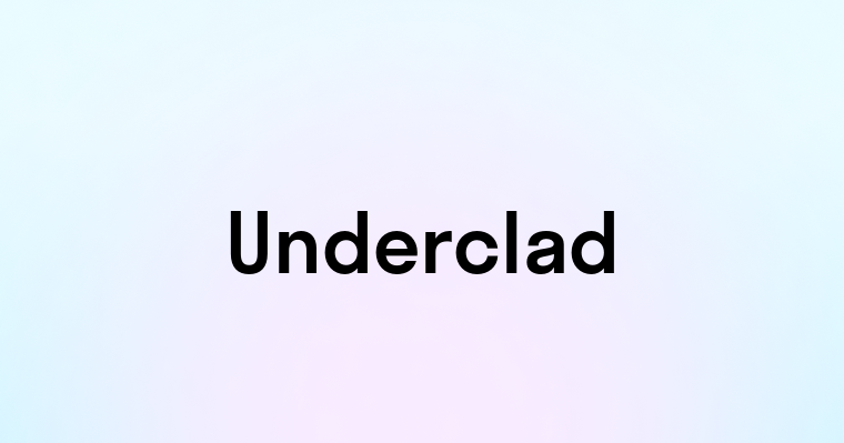 Underclad