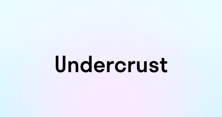 Undercrust