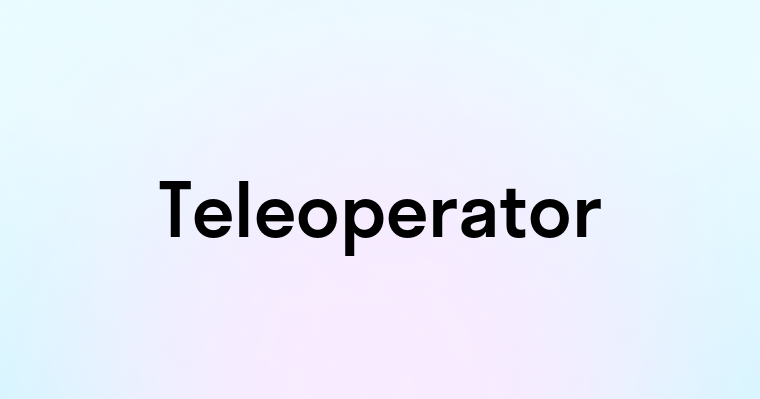 Teleoperator