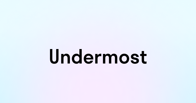 Undermost