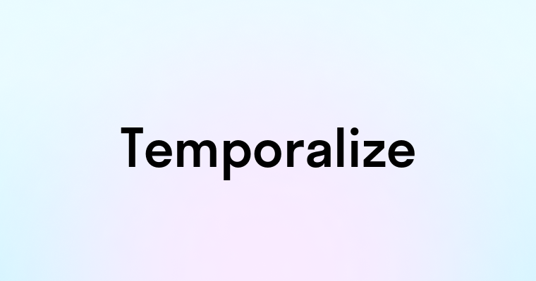 Temporalize