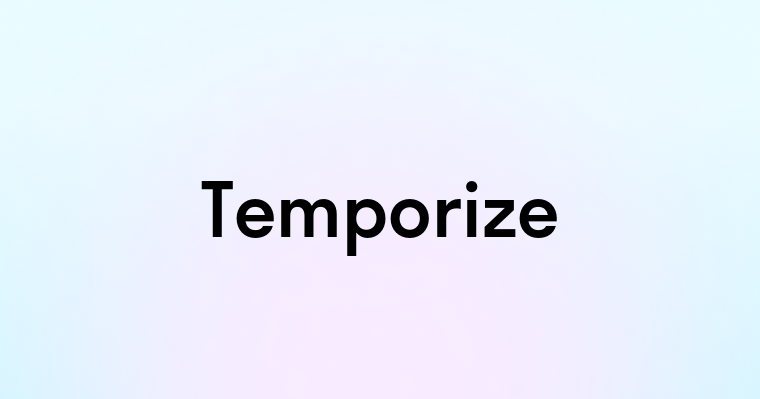 Temporize