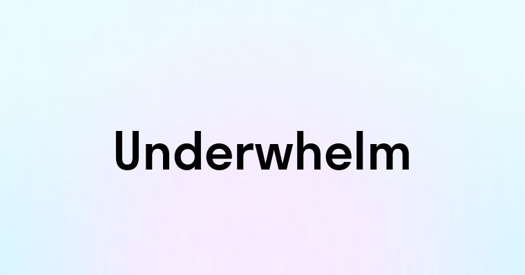 Underwhelm