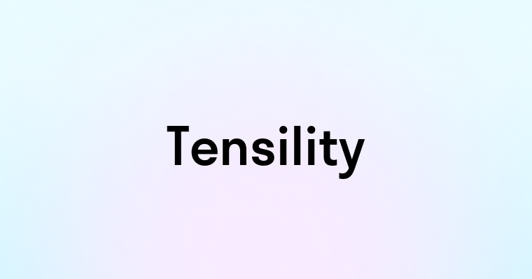 Tensility