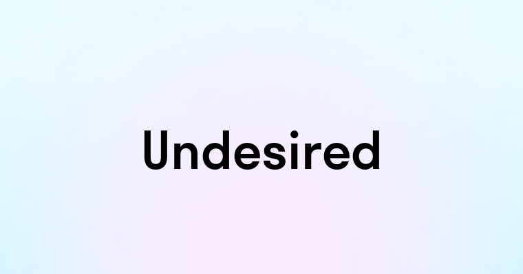 Undesired