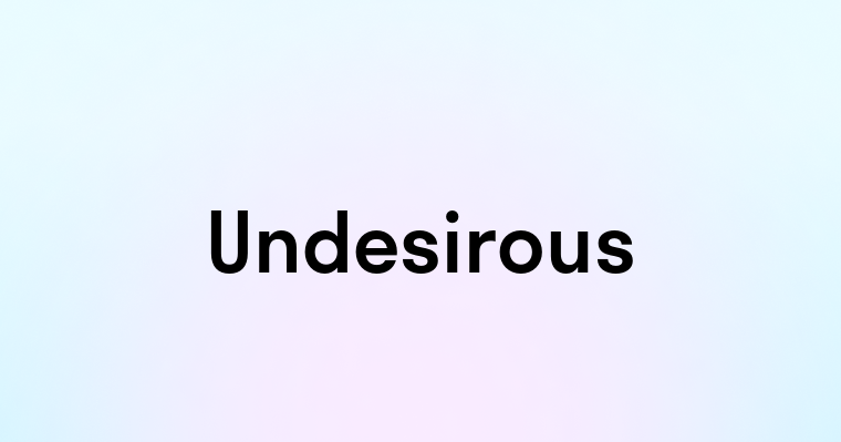 Undesirous