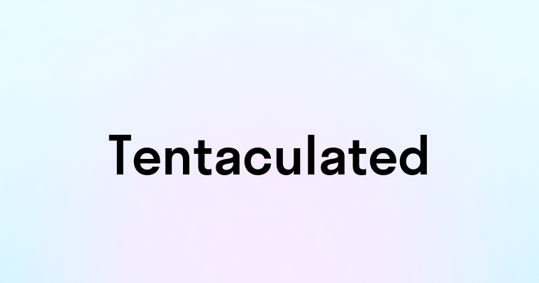 Tentaculated