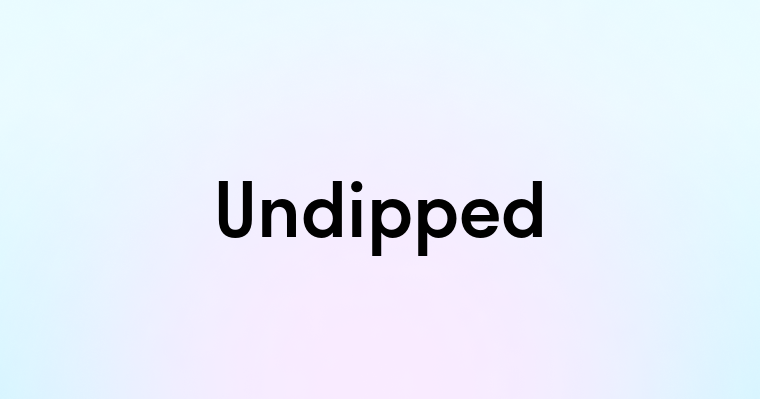 Undipped