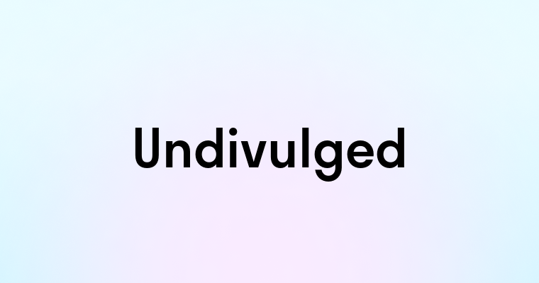 Undivulged