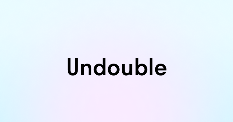 Undouble