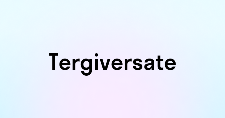 Tergiversate