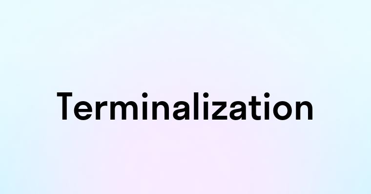 Terminalization