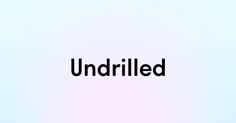 Undrilled