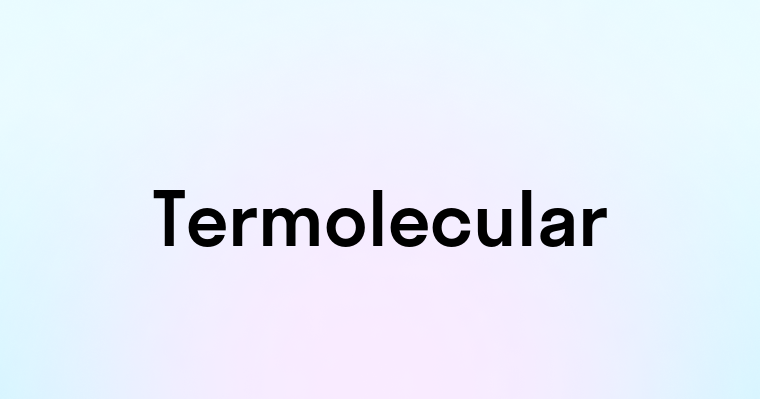 Termolecular