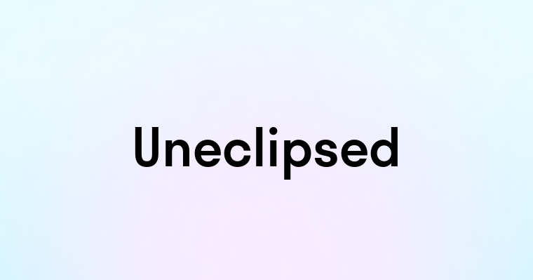 Uneclipsed