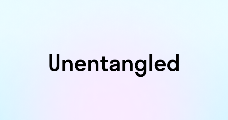 Unentangled