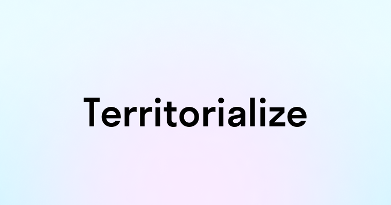 Territorialize