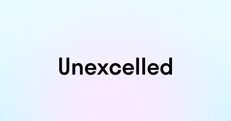 Unexcelled