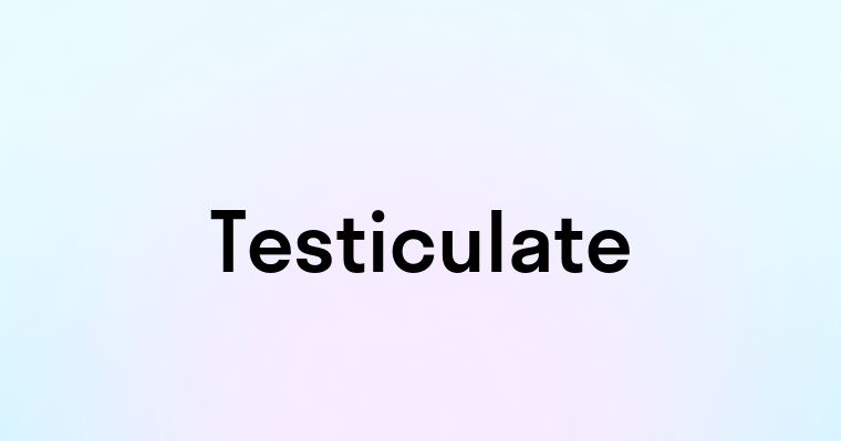 Testiculate