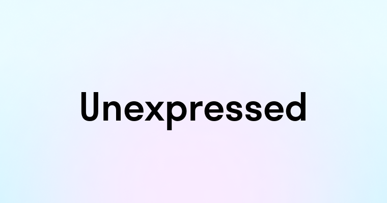 Unexpressed