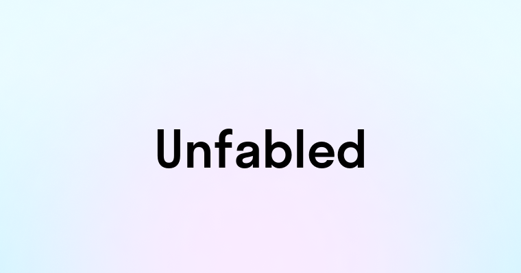 Unfabled