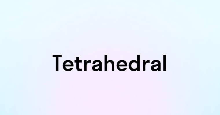 Tetrahedral